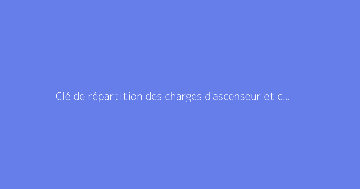 Clé de répartition des charges d'ascenseur et coefficient d'étage