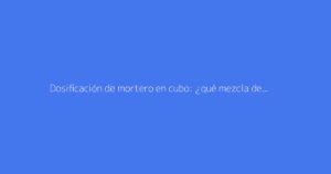Dosificación de mortero en cubo: ¿qué mezcla de cemento y arena usar?