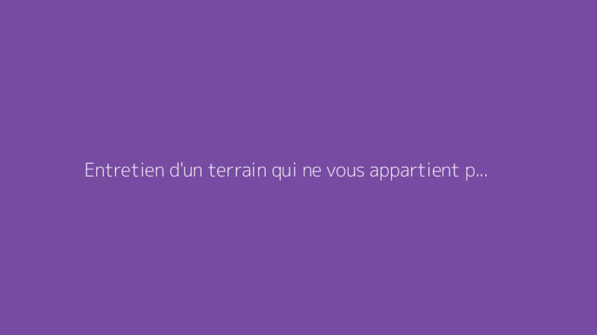 Entretien d'un terrain qui ne vous appartient pas : vos droits