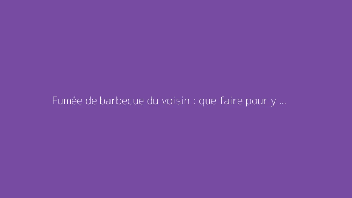 Fumée de barbecue du voisin : que faire pour y remédier