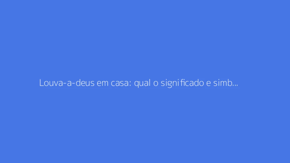 Louva-a-deus em casa: qual o significado e simbolismo?