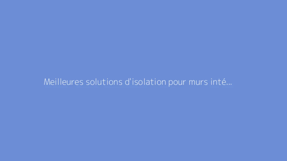 Meilleures solutions d'isolation pour murs intérieurs