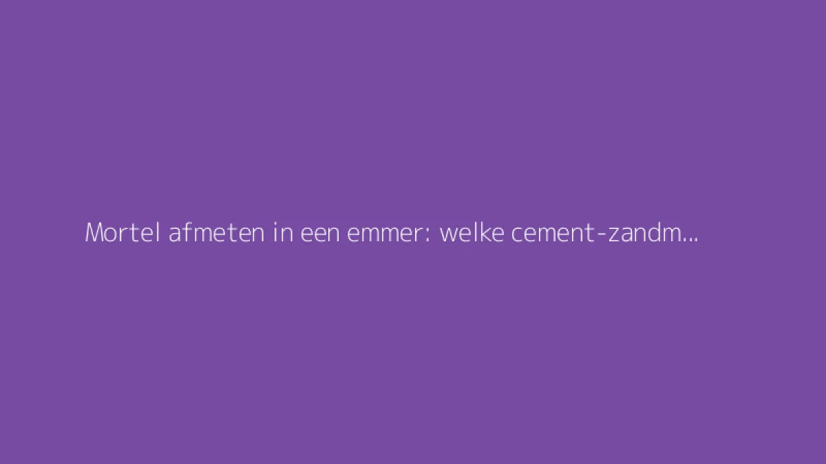 Mortel afmeten in een emmer: welke cement-zandmix gebruiken?
