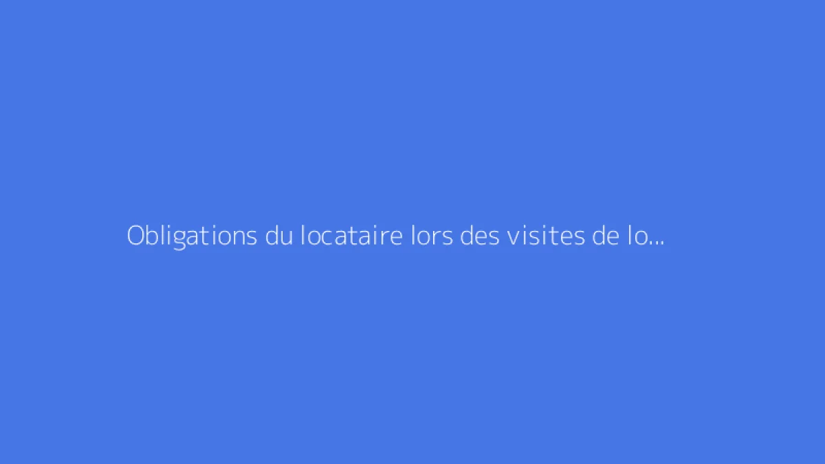 Obligations du locataire lors des visites de location