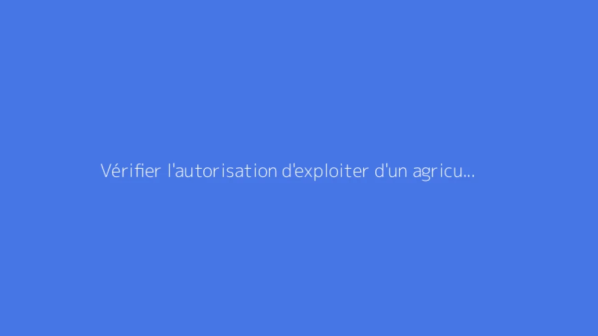 Vérifier l'autorisation d'exploiter d'un agriculteur
