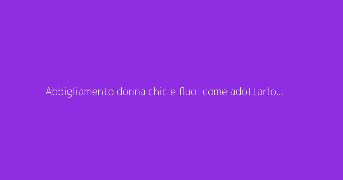 Abbigliamento donna chic e fluo: come adottarlo con stile