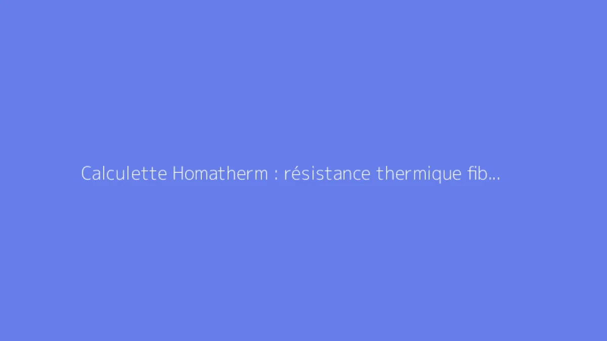 Calculette Homatherm : résistance thermique fibre de bois