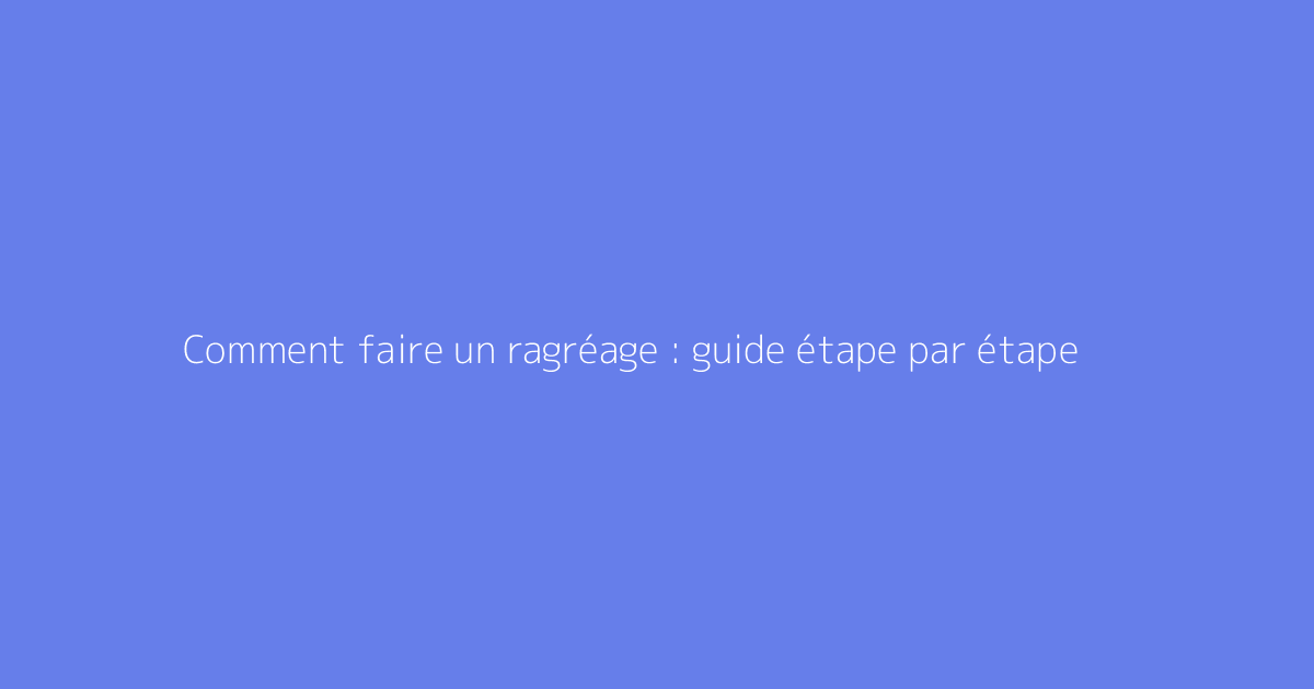 Comment faire un ragréage : guide étape par étape