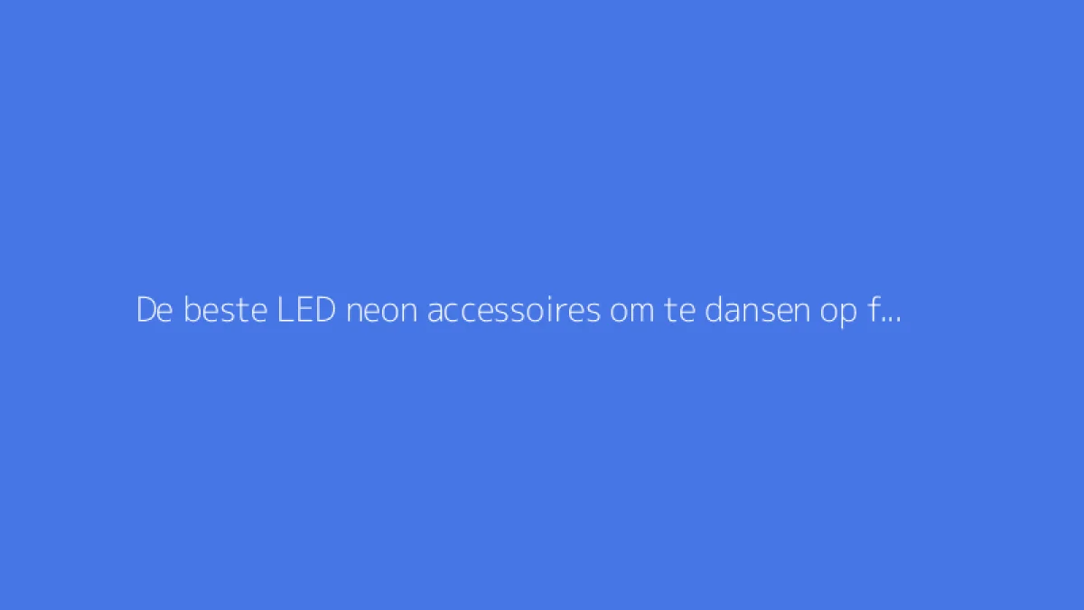 De beste LED neon accessoires om te dansen op feestjes