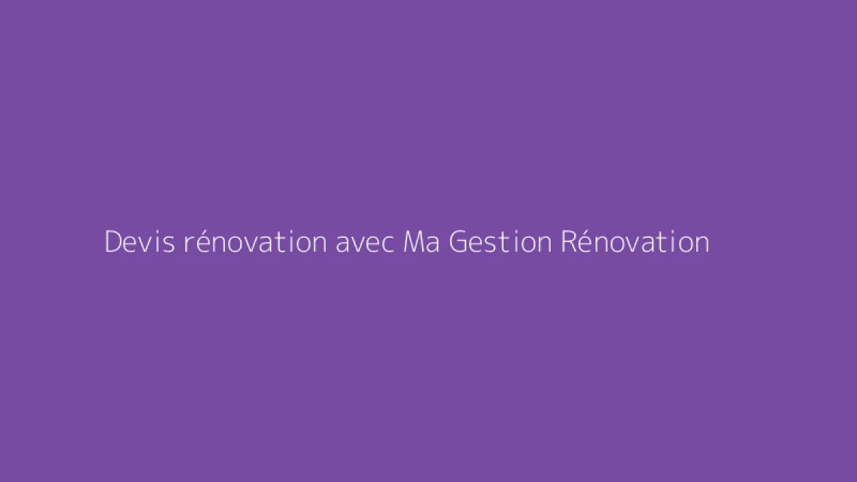 Devis rénovation avec Ma Gestion Rénovation