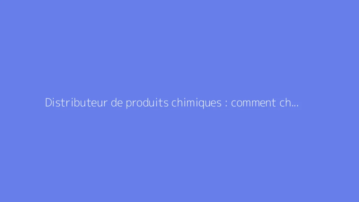 Distributeur de produits chimiques : comment choisir