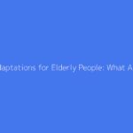 Home Adaptations for Elderly People: What Assistance Is Available for Renovations?