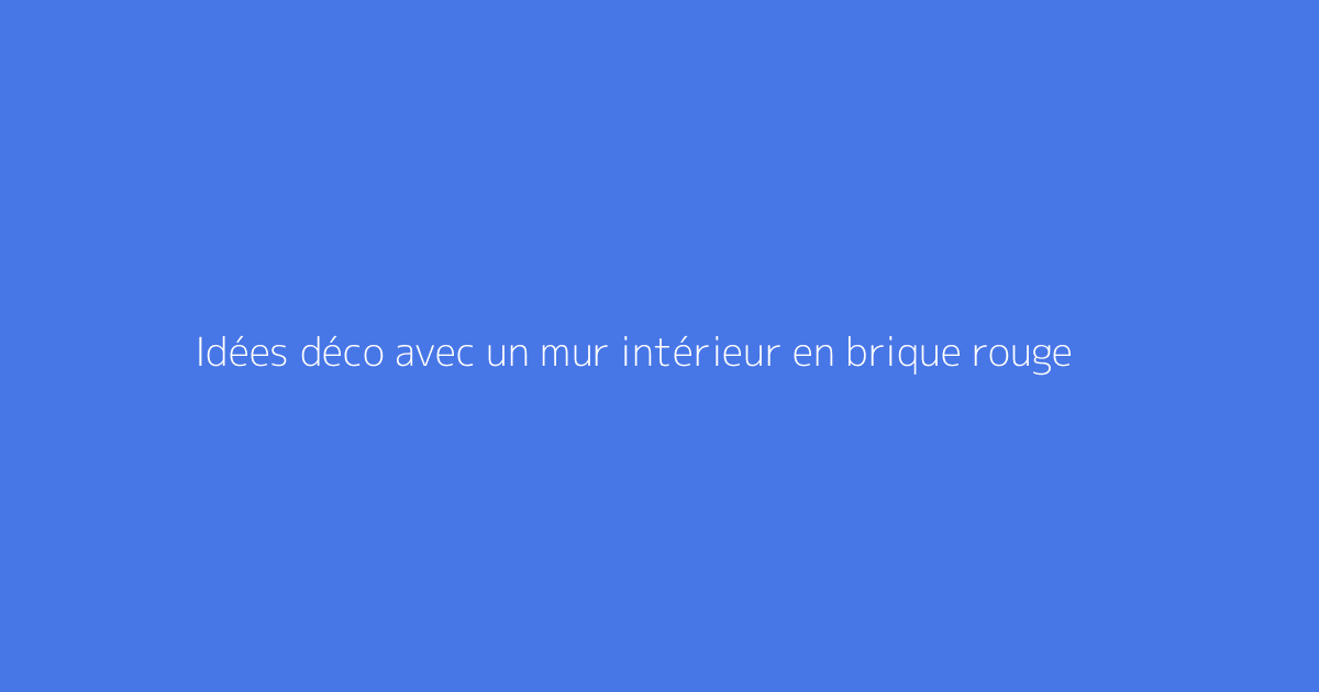 Idées déco avec un mur intérieur en brique rouge