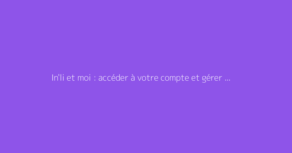 In'li et moi : accéder à votre compte et gérer vos services