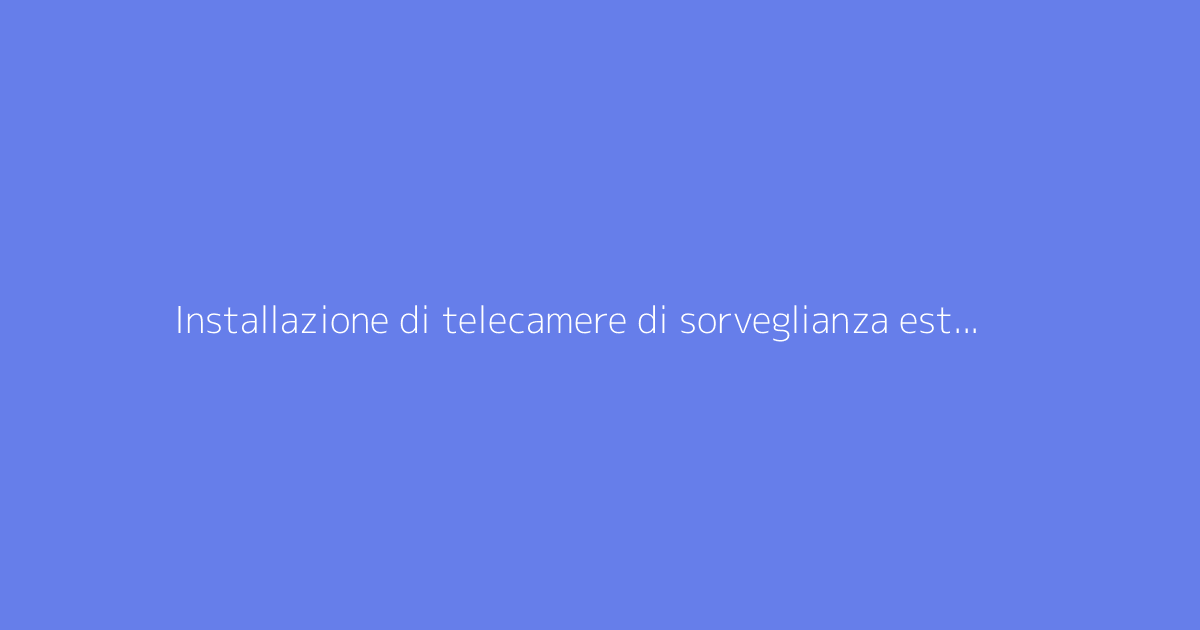 Installazione di telecamere di sorveglianza esterne: La guida completa