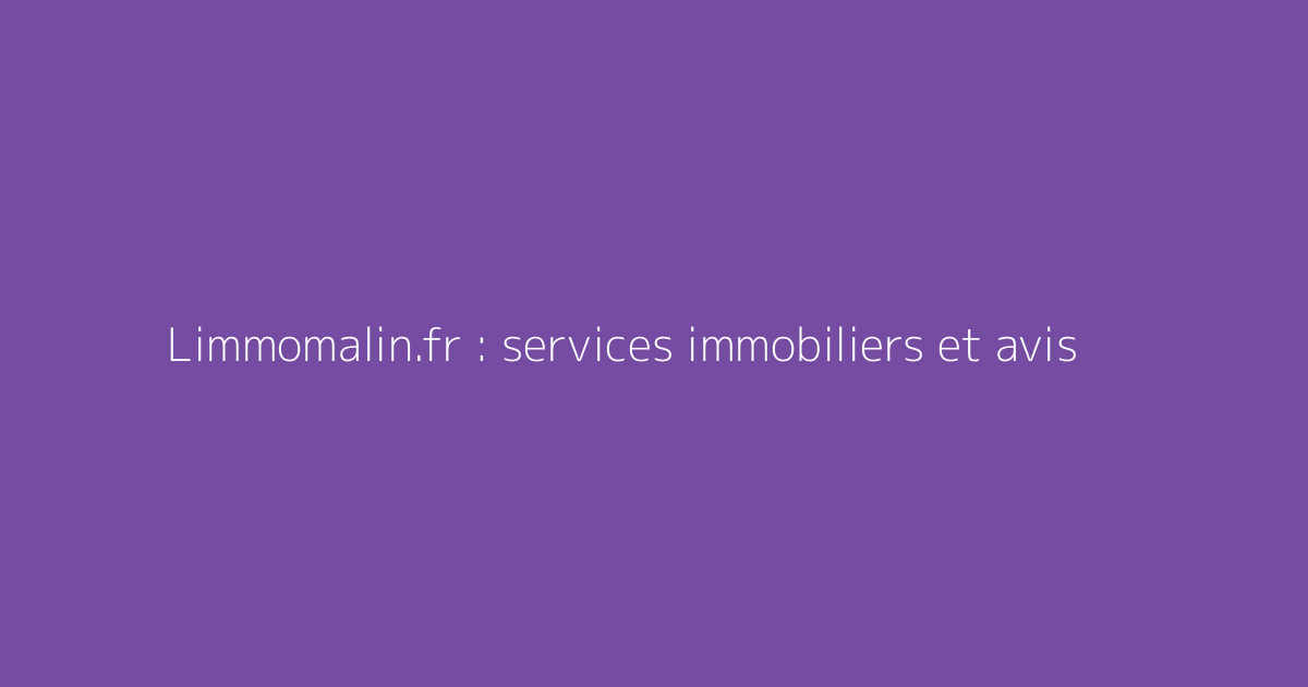 Limmomalin.fr : services immobiliers et avis
