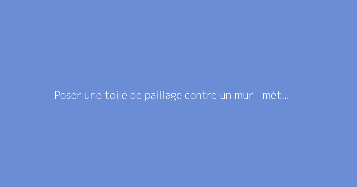 Poser une toile de paillage contre un mur : méthode