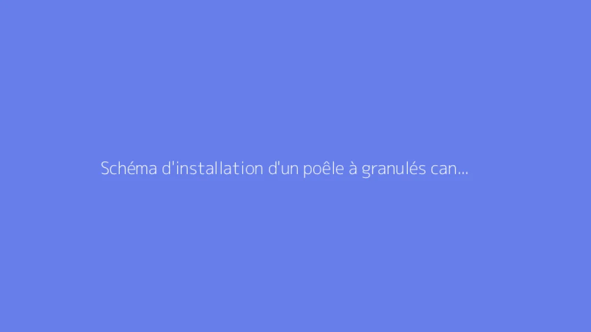 Schéma d'installation d'un poêle à granulés canalisable