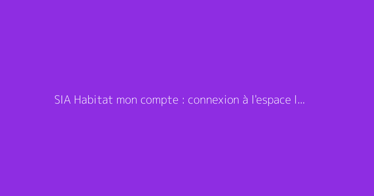 SIA Habitat mon compte : connexion à l'espace locataire