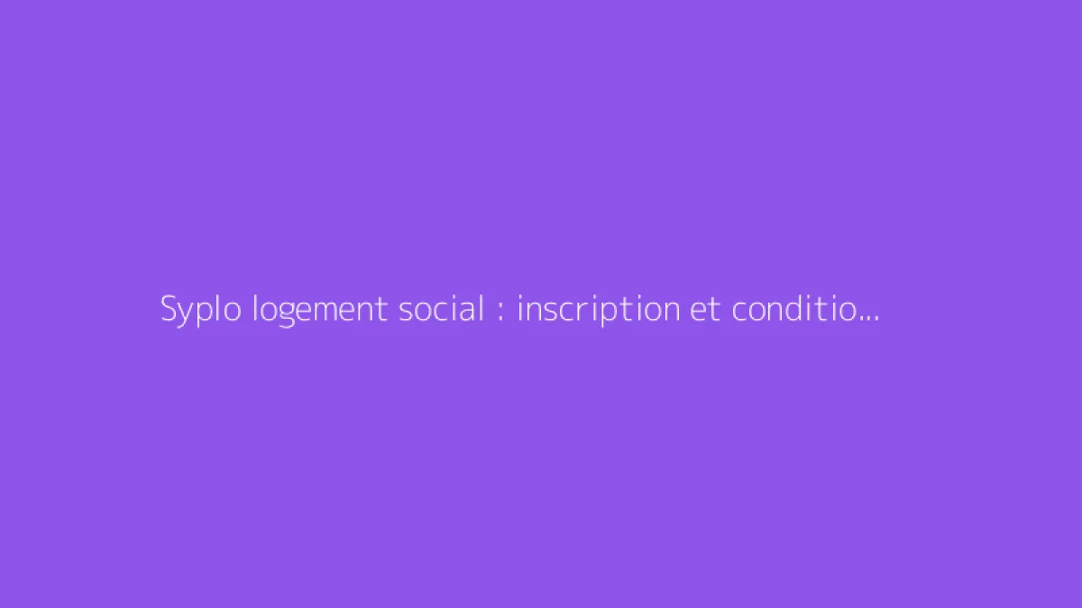 Syplo logement social : inscription et conditions d'accès