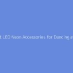 The Best LED Neon Accessories for Dancing at Night Parties