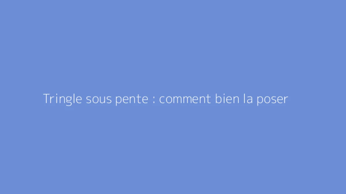 Tringle sous pente : comment bien la poser